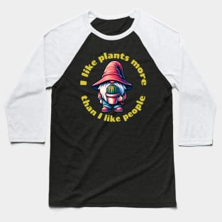 I like plants more than I like people Baseball T-Shirt